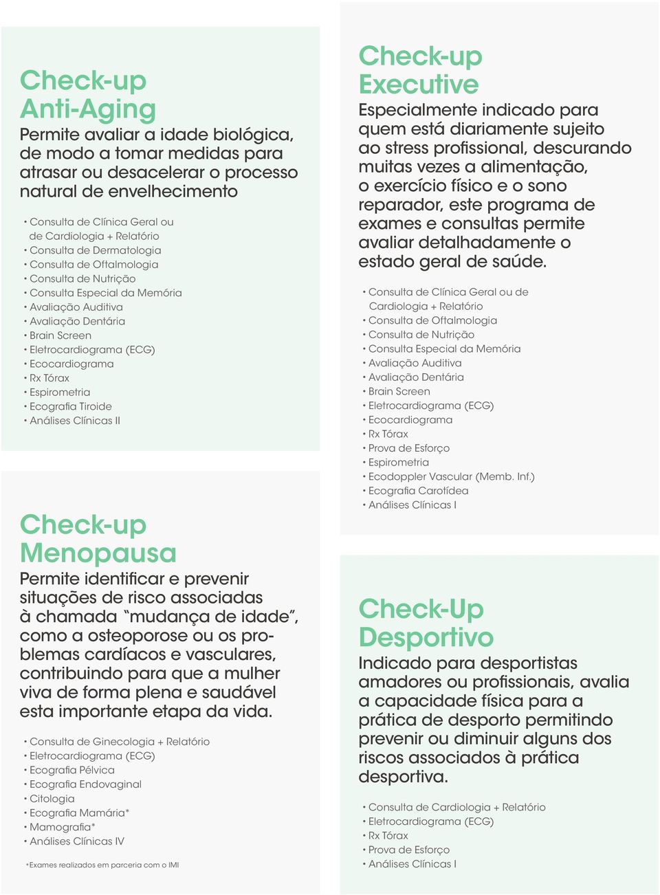 os problemas cardíacos e vasculares, contribuindo para que a mulher viva de forma plena e saudável esta importante etapa da vida.