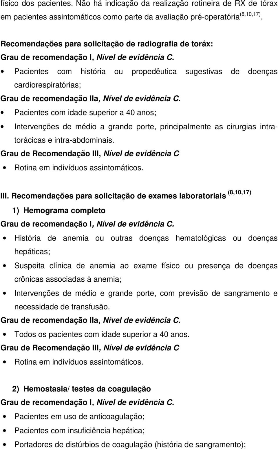 Pacientes com história ou propedêutica sugestivas de doenças cardiorespiratórias; Grau de recomendação IIa, Nível de evidência C.