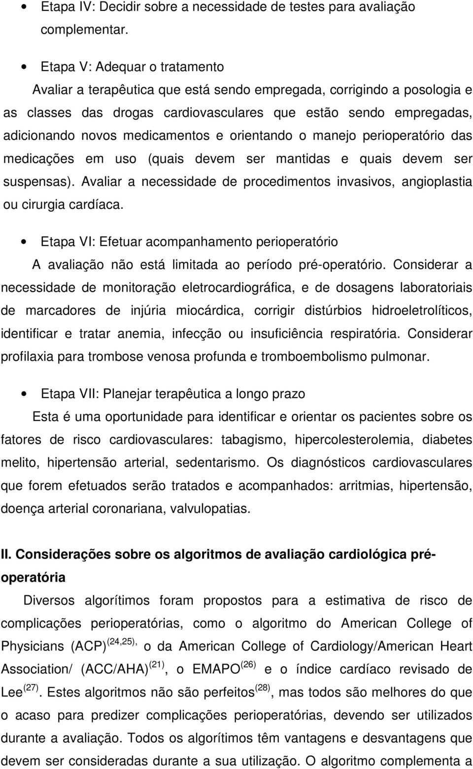 medicamentos e orientando o manejo perioperatório das medicações em uso (quais devem ser mantidas e quais devem ser suspensas).