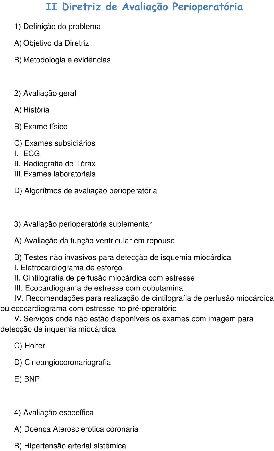 Exames laboratoriais D) Algorítmos de avaliação perioperatória 3) Avaliação perioperatória suplementar A) Avaliação da função ventricular em repouso B) Testes não invasivos para detecção de isquemia