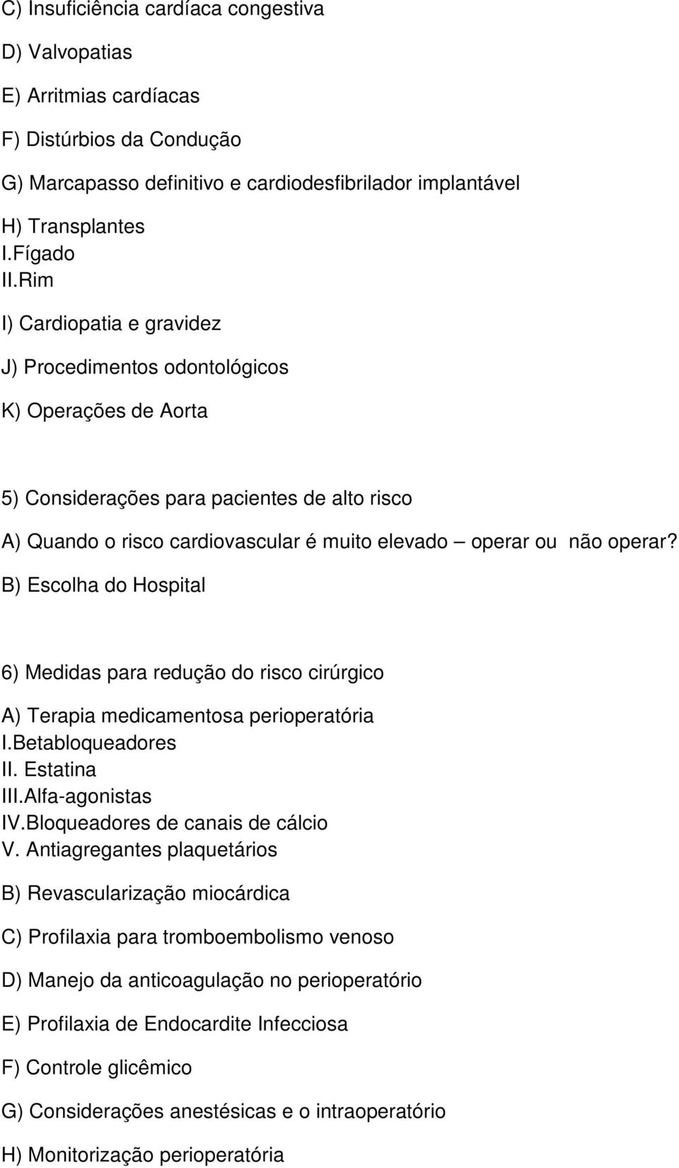 B) Escolha do Hospital 6) Medidas para redução do risco cirúrgico A) Terapia medicamentosa perioperatória I.Betabloqueadores II. Estatina III.Alfa-agonistas IV.Bloqueadores de canais de cálcio V.