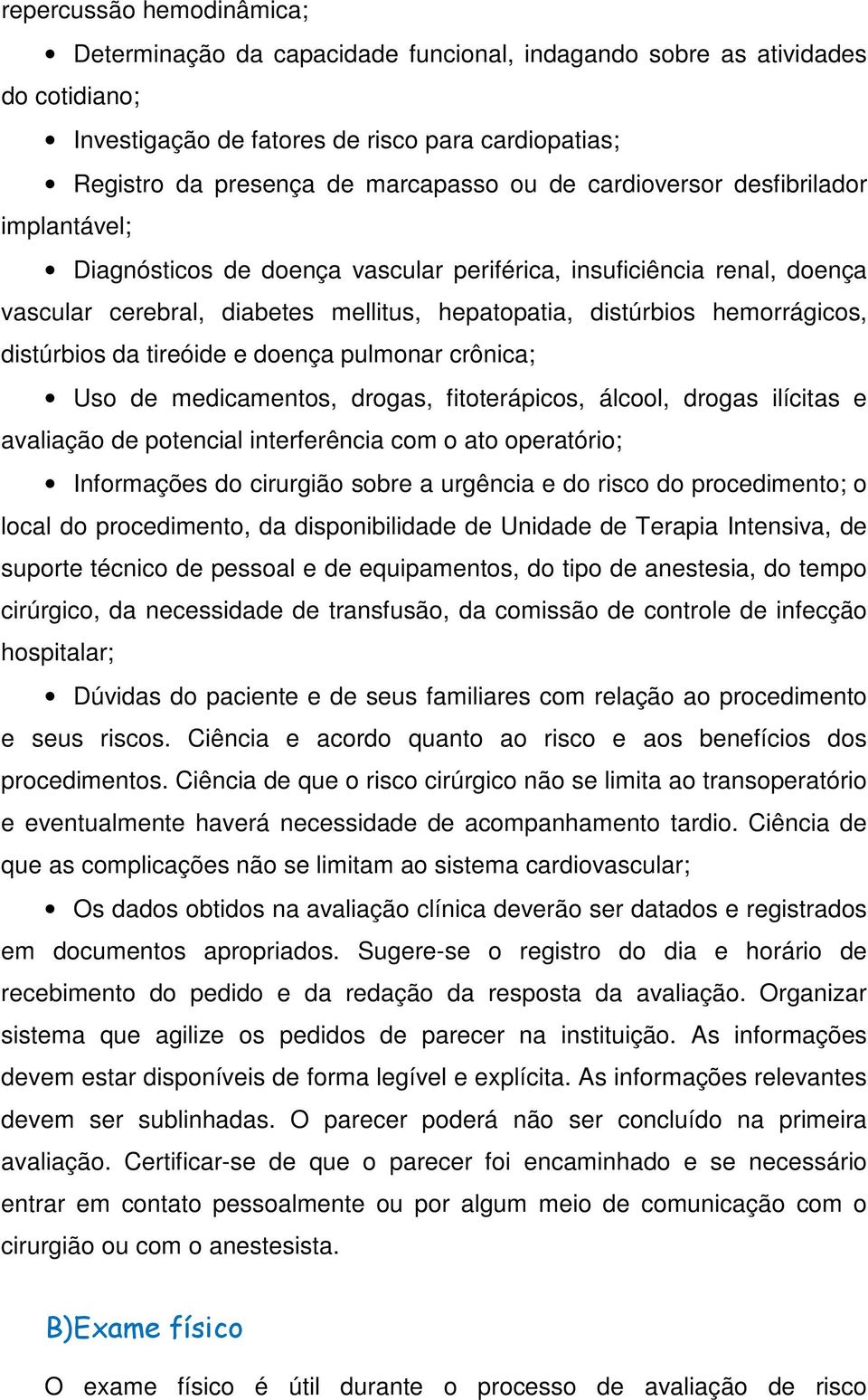 distúrbios da tireóide e doença pulmonar crônica; Uso de medicamentos, drogas, fitoterápicos, álcool, drogas ilícitas e avaliação de potencial interferência com o ato operatório; Informações do