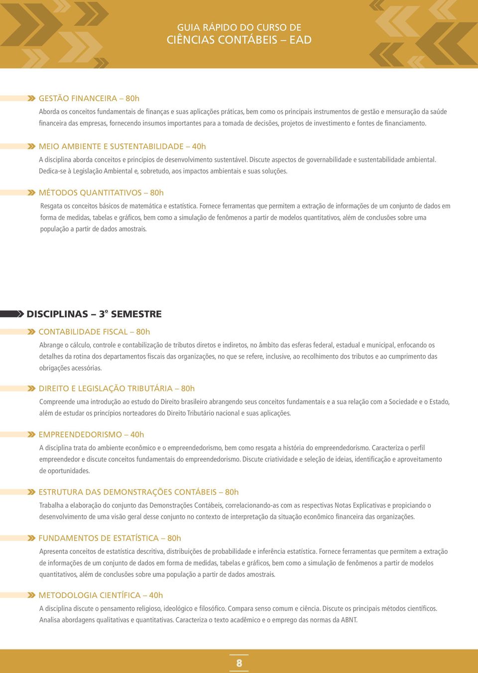 MEIO AMBIENTE E SUSTENTABILIDADE h A disciplina abrda cnceits e princípis de desenvlviment sustentável. Discute aspects de gvernabilidade e sustentabilidade ambiental.