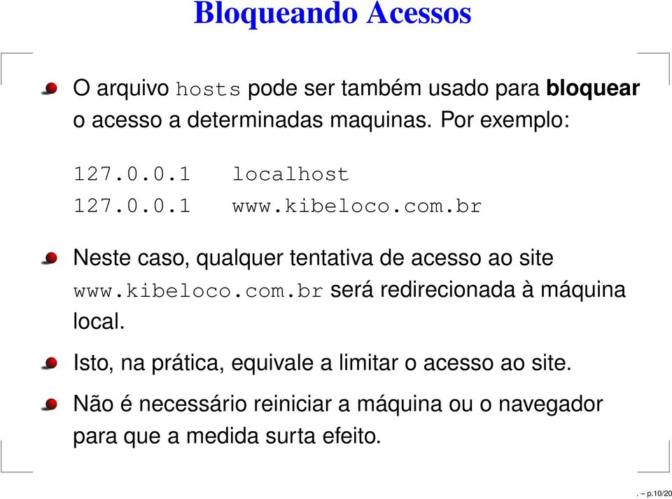 br Neste caso, qualquer tentativa de acesso ao site www.kibeloco.com.