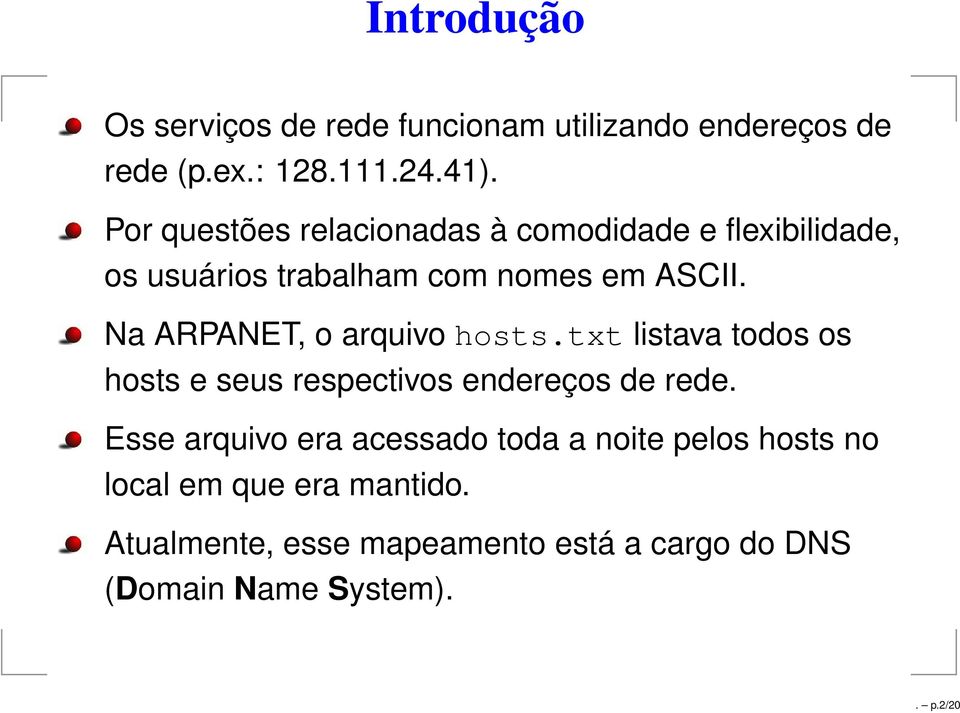 Na ARPANET, o arquivo hosts.txt listava todos os hosts e seus respectivos endereços de rede.