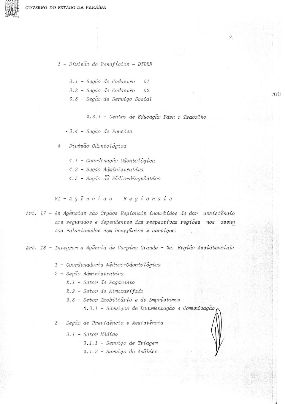 Z7 - As Agncias sdo Crgaos Regionais incumbidos de dar assistencia aos segurados e dependences das respectivas regioes nos assun tos relacionados corn beneficios e servigos. Art.