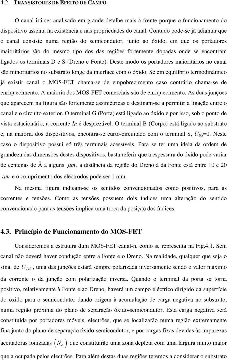 ligados os terminais e (reno e Fonte). este modo os portadores maioritários no canal são minoritários no substrato longe da interface com o óxido.