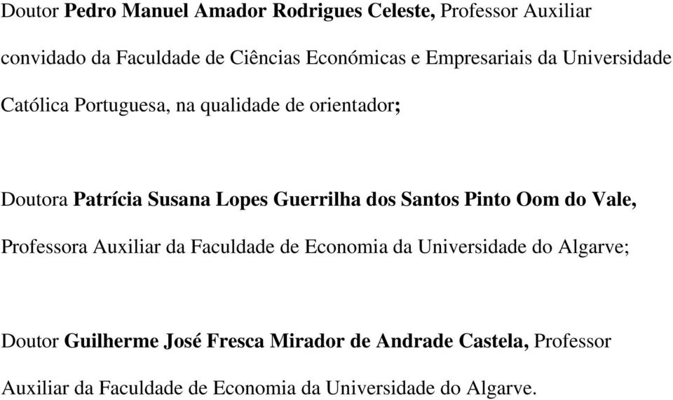 Guerrilha dos Santos Pinto Oom do Vale, Professora Auxiliar da Faculdade de Economia da Universidade do Algarve;