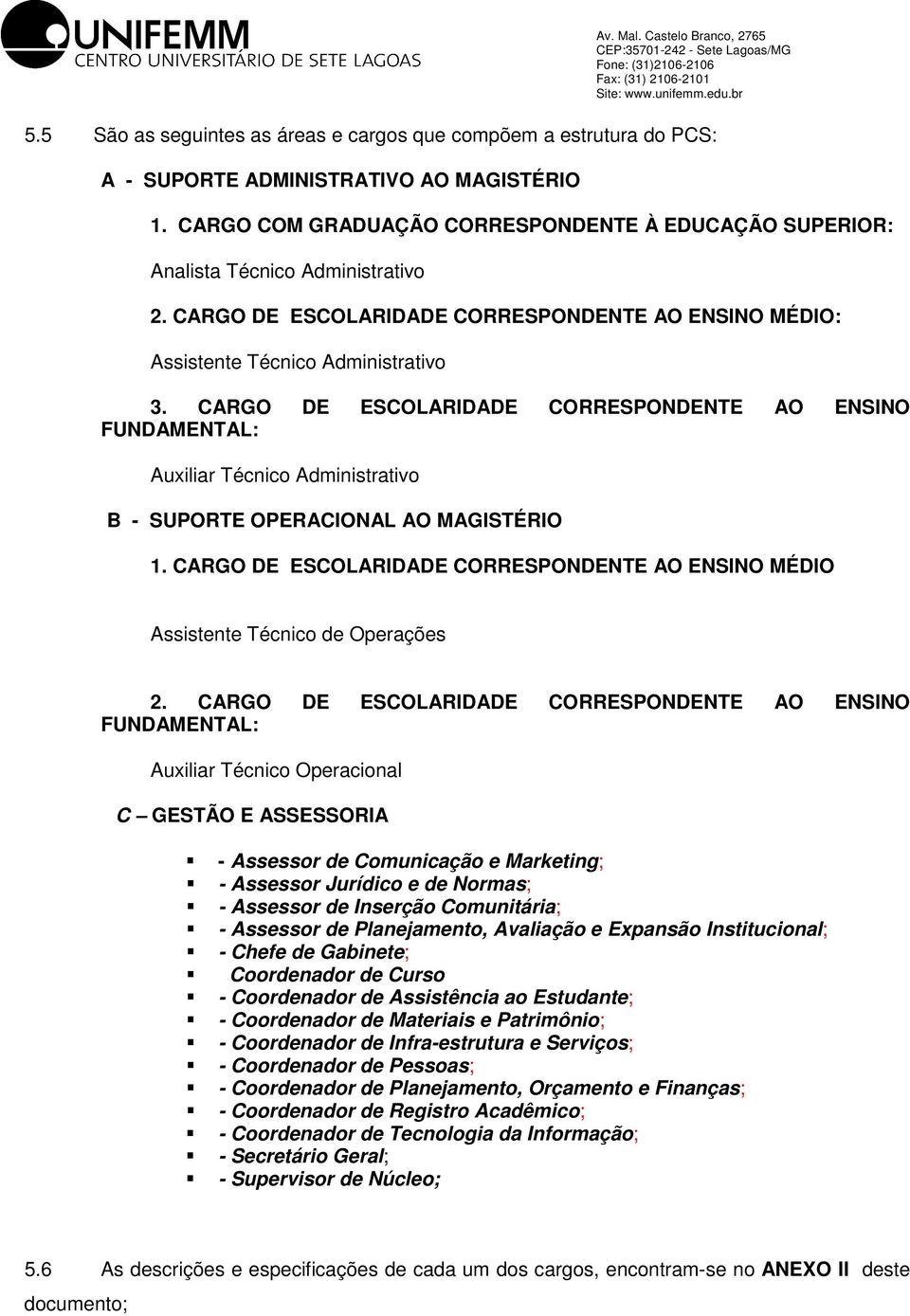 CARGO D SCOLARIDAD CORRSPONDNT AO NSINO FUNDAMNTAL: Auxiliar Técnico Administrativo B - SUPORT OPRACIONAL AO MAGISTÉRIO 1.