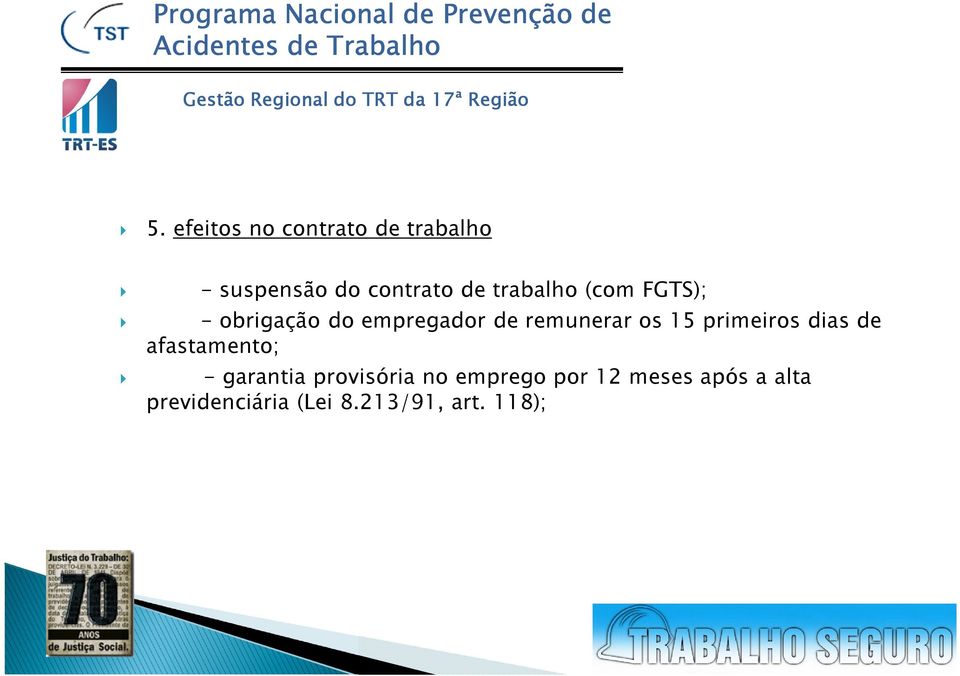 15 primeiros dias de afastamento; - garantia provisória no