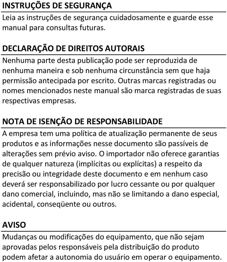 Outras marcas registradas ou nomes mencionados neste manual são marca registradas de suas respectivas empresas.