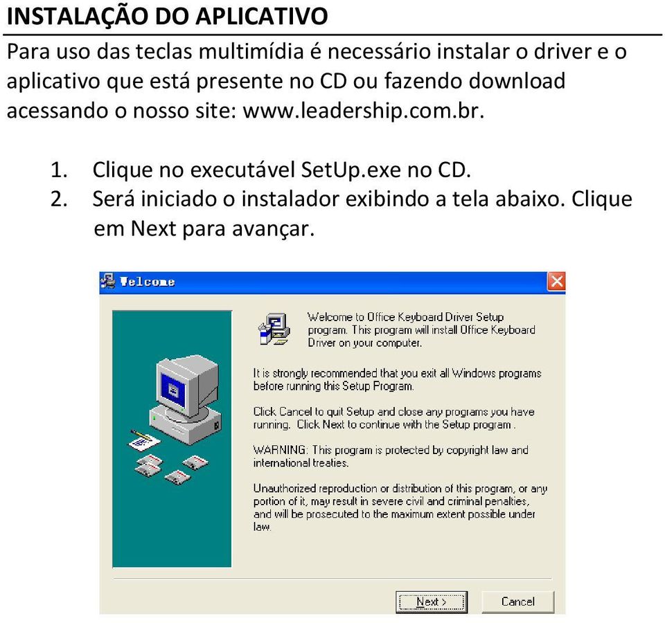 o nosso site: www.leadership.com.br. 1. Clique no executável SetUp.exe no CD.