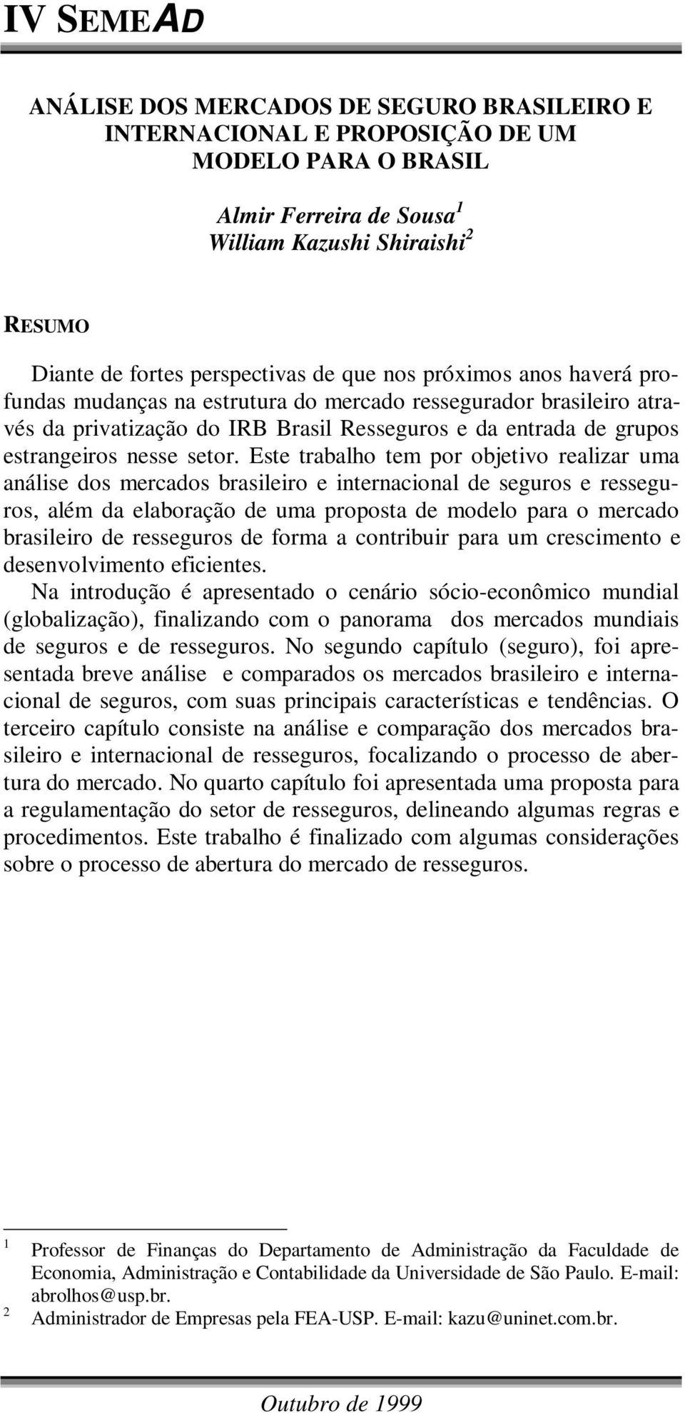 Este trabalho tem por objetivo realizar uma análise dos mercados brasileiro e internacional de seguros e resseguros, além da elaboração de uma proposta de modelo para o mercado brasileiro de