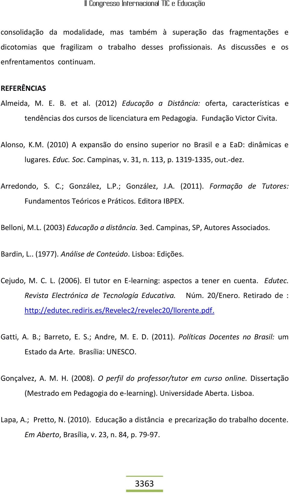 (2010) A expansão do ensino superior no Brasil e a EaD: dinâmicas e lugares. Educ. Soc. Campinas, v. 31, n. 113, p. 1319-1335, out.-dez. Arredondo, S. C.; González, L.P.; González, J.A. (2011).