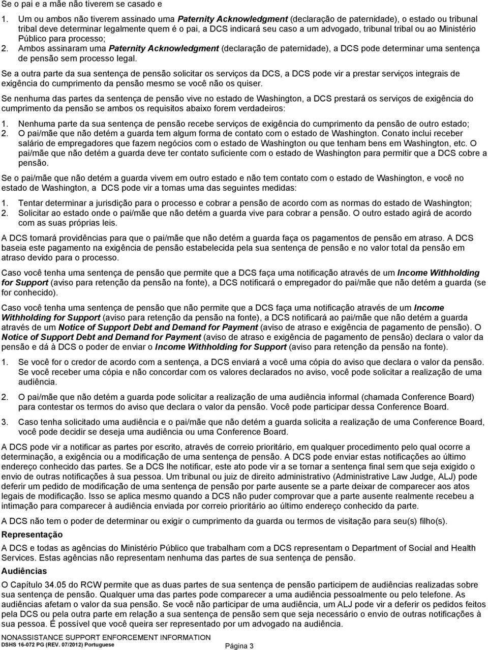 tribunal tribal ou ao Ministério Público para processo; 2. Ambos assinaram uma Paternity Acknowledgment (declaração de paternidade), a DCS pode determinar uma sentença de pensão sem processo legal.