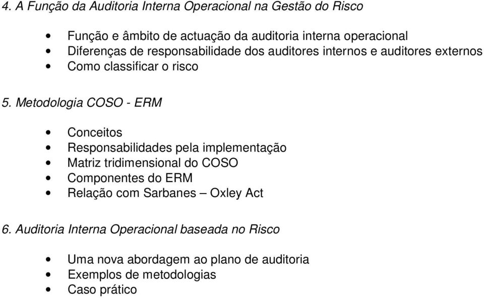 Metodologia COSO - ERM Conceitos Responsabilidades pela implementação Matriz tridimensional do COSO Componentes do ERM Relação