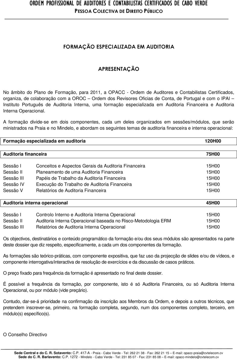 Interna, uma formação especializada em Auditoria Financeira e Auditoria Interna Operacional.