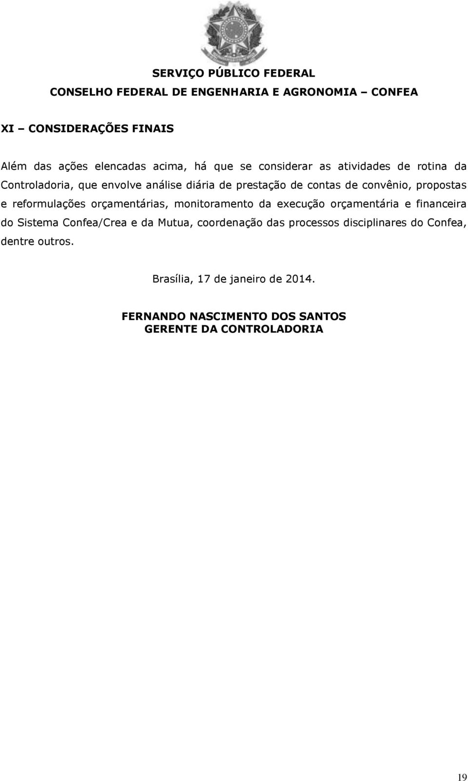 orçamentárias, monitoramento da execução orçamentária e financeira do Sistema Confea/Crea e da Mutua, coordenação