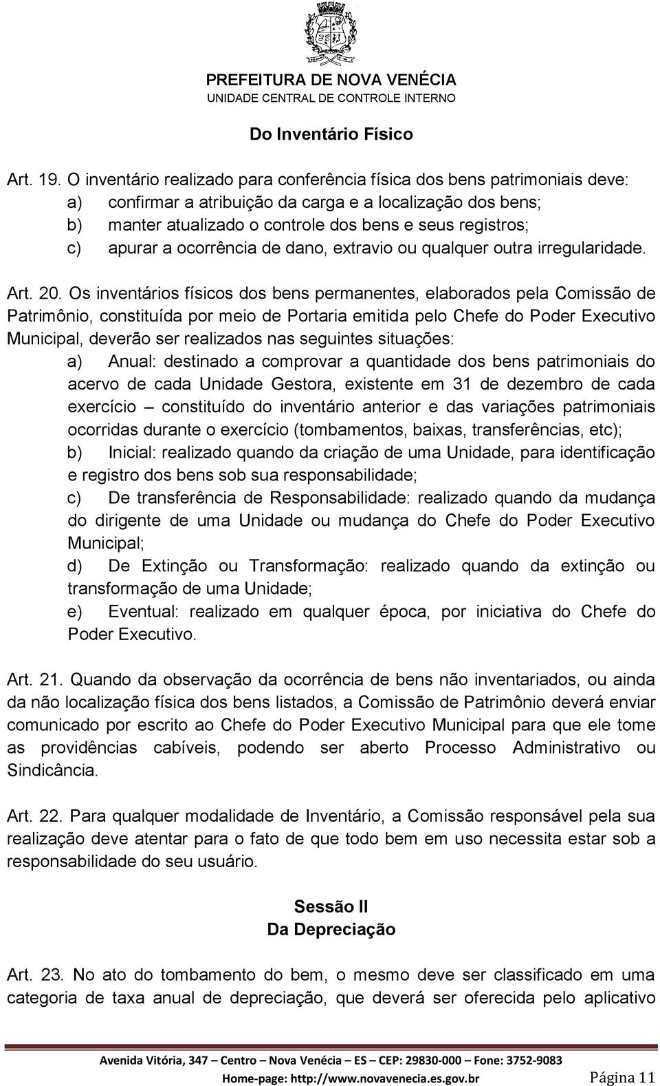 apurar a ocorrência de dano, extravio ou qualquer outra irregularidade. Art. 20.