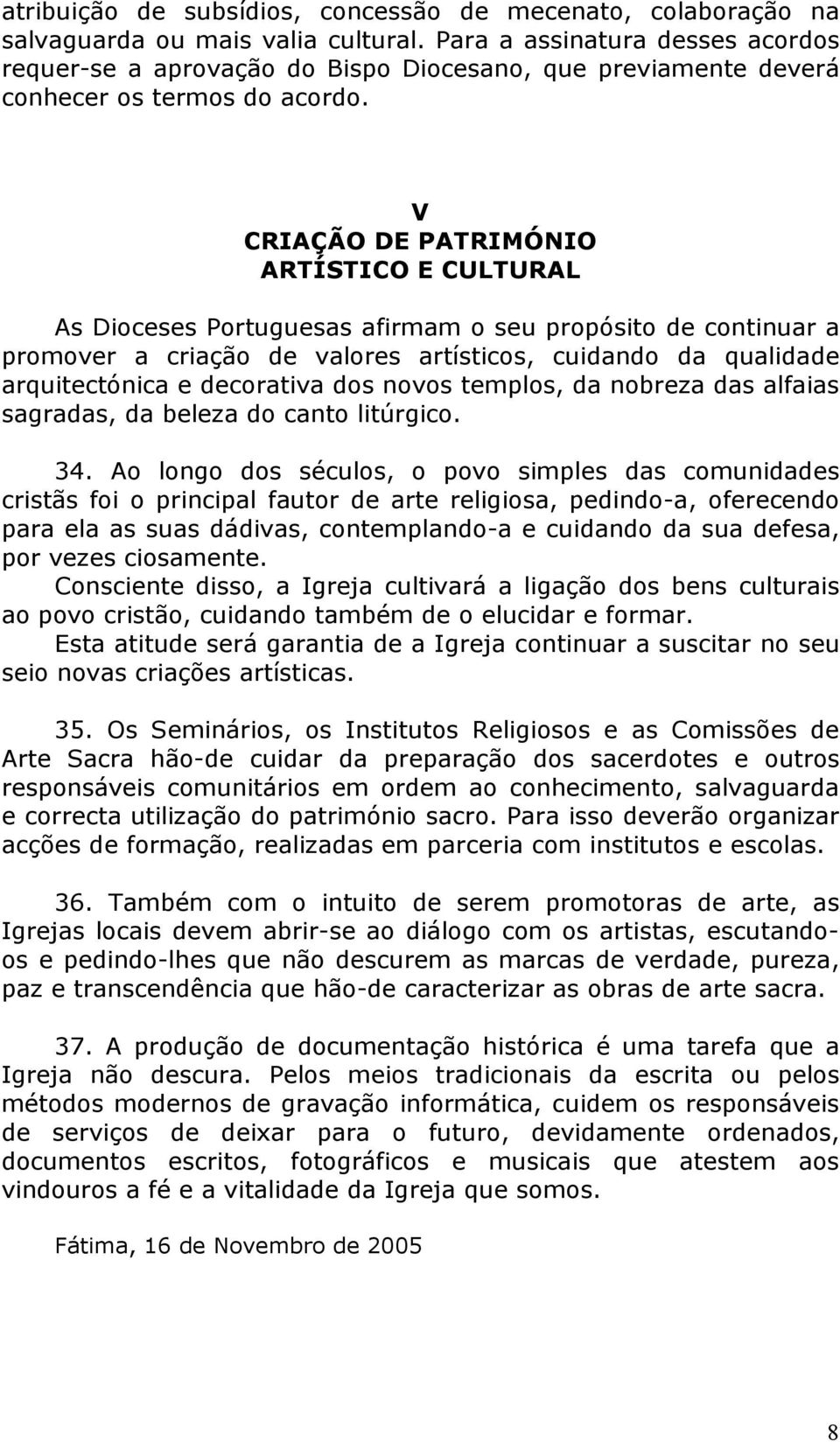 V CRIAÇÃO DE PATRIMÓNIO ARTÍSTICO E CULTURAL As Dioceses Portuguesas afirmam o seu propósito de continuar a promover a criação de valores artísticos, cuidando da qualidade arquitectónica e decorativa