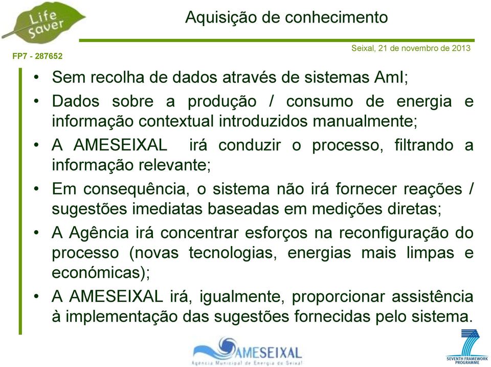 reações / sugestões imediatas baseadas em medições diretas; A Agência irá concentrar esforços na reconfiguração do processo (novas