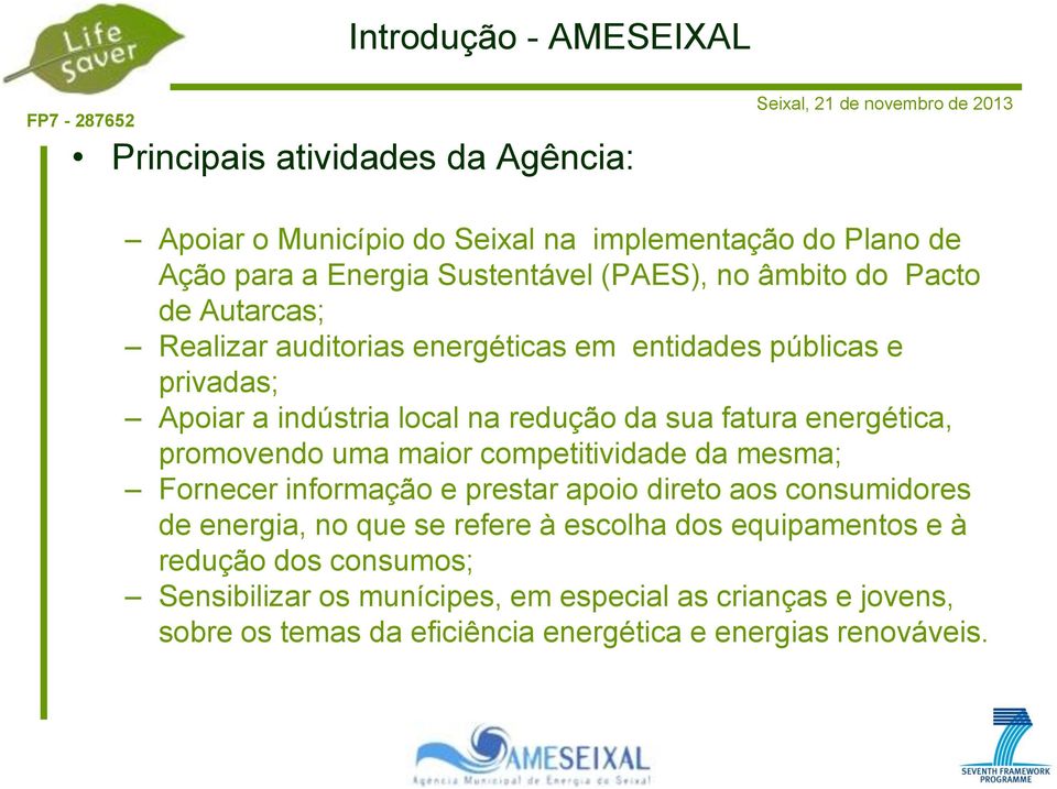 energética, promovendo uma maior competitividade da mesma; Fornecer informação e prestar apoio direto aos consumidores de energia, no que se refere à