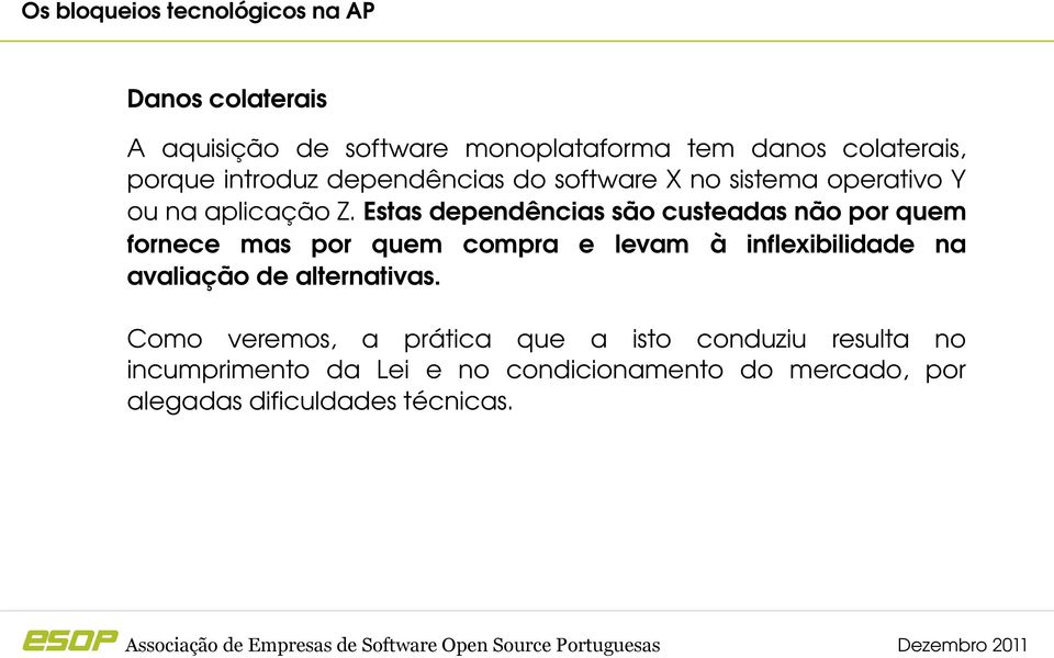 Estas dependências são custeadas não por quem fornece mas por quem compra e levam à inflexibilidade na