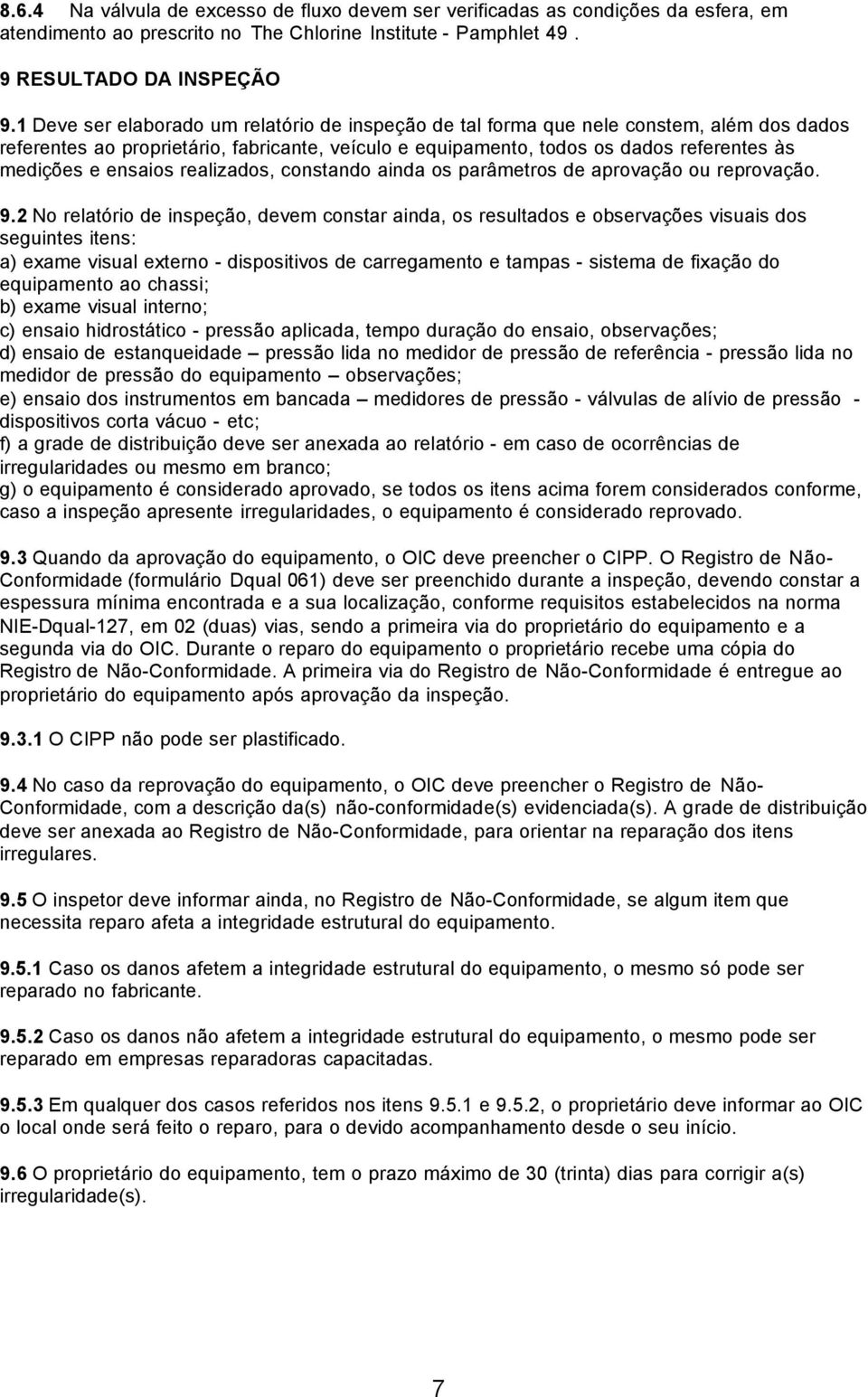 ensaios realizados, constando ainda os parâmetros de aprovação ou reprovação. 9.