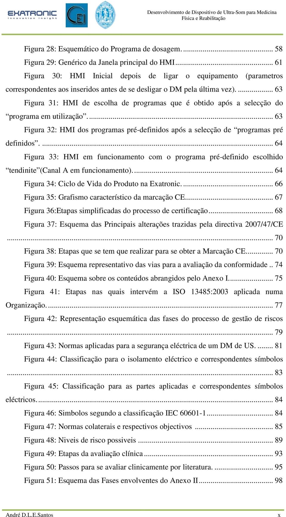 ... 63 Figura 31: HMI de escolha de programas que é obtido após a selecção do programa em utilização.... 63 Figura 32: HMI dos programas pré-definidos após a selecção de programas pré definidos.