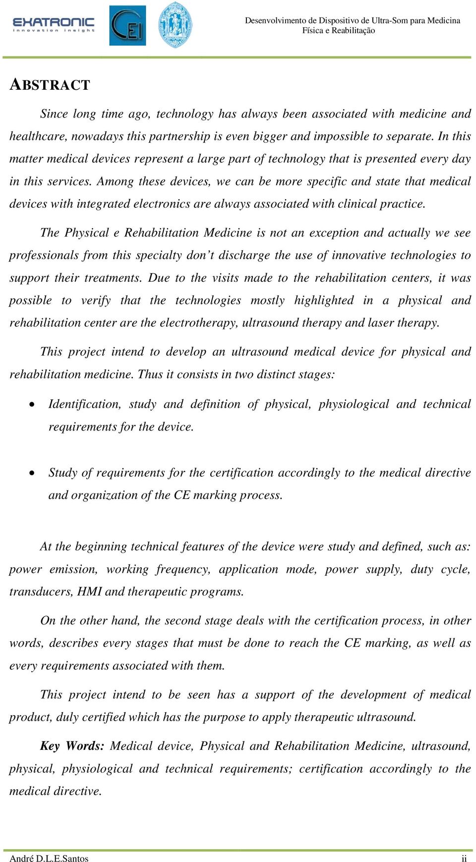 Among these devices, we can be more specific and state that medical devices with integrated electronics are always associated with clinical practice.