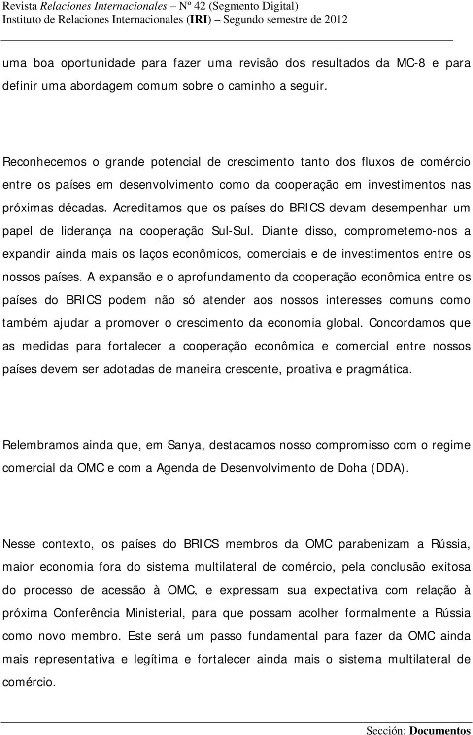 Acreditamos que os países do BRICS devam desempenhar um papel de liderança na cooperação Sul-Sul.