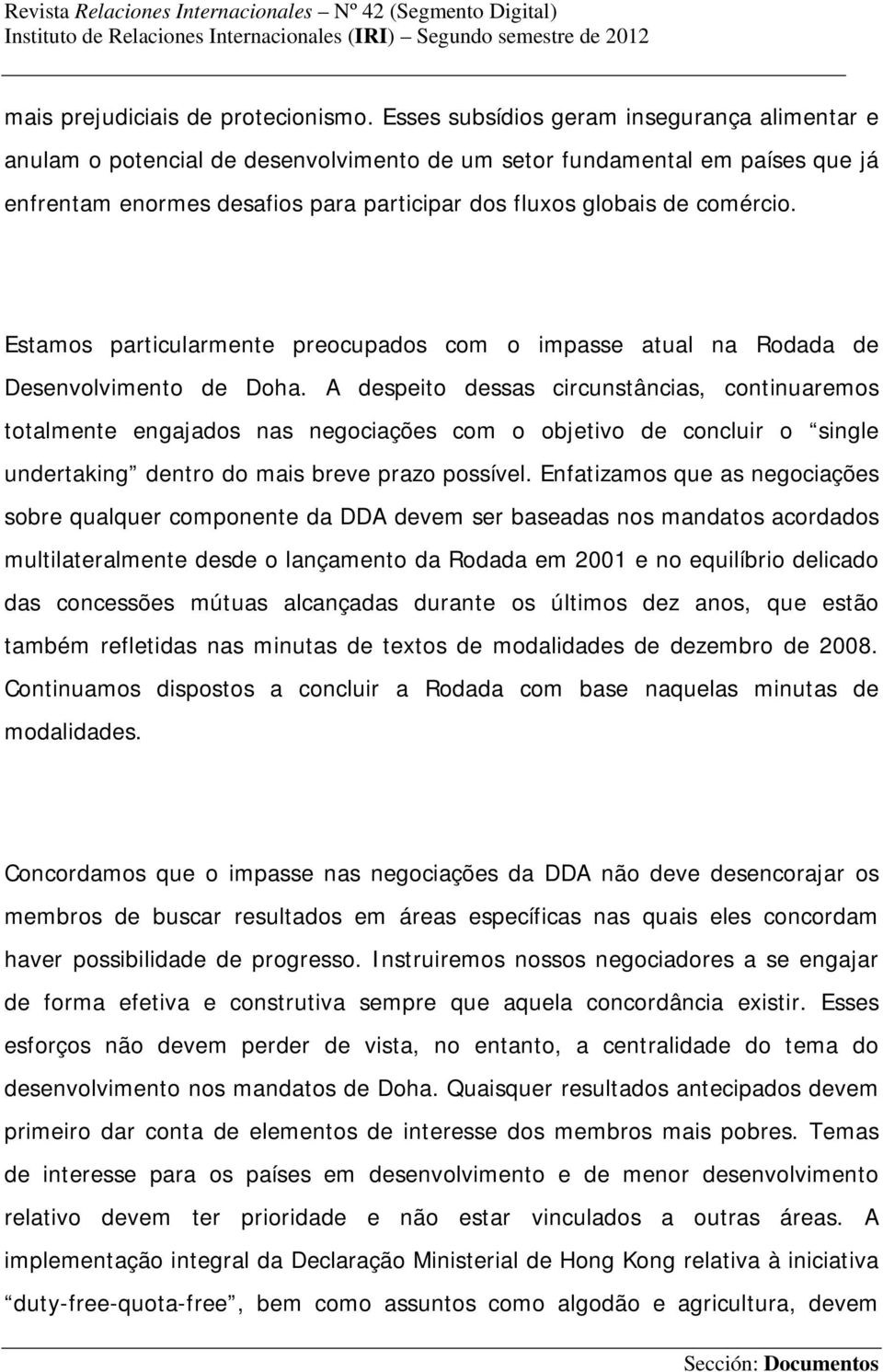 Estamos particularmente preocupados com o impasse atual na Rodada de Desenvolvimento de Doha.