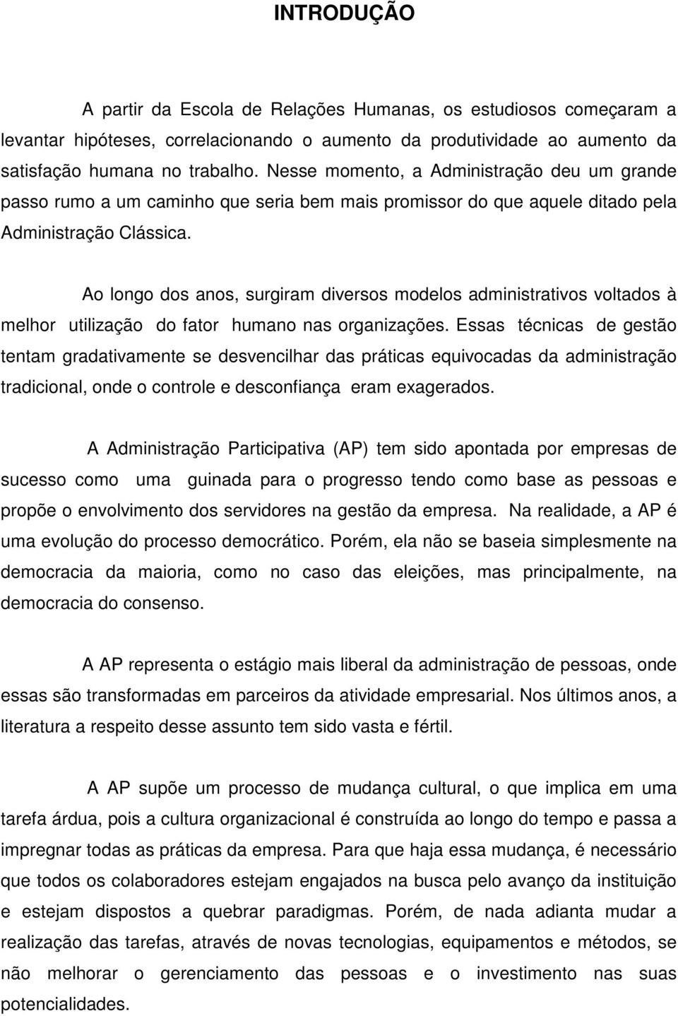 Ao longo dos anos, surgiram diversos modelos administrativos voltados à melhor utilização do fator humano nas organizações.