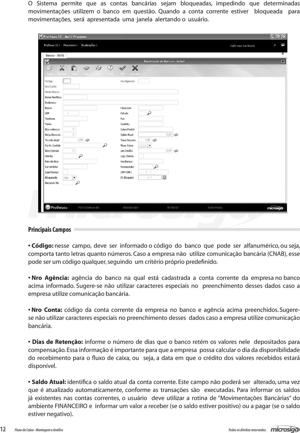 Principais Campos Código: nesse campo, deve ser informado o código do banco que pode ser alfanumérico, ou seja, comporta tanto letras quanto números.