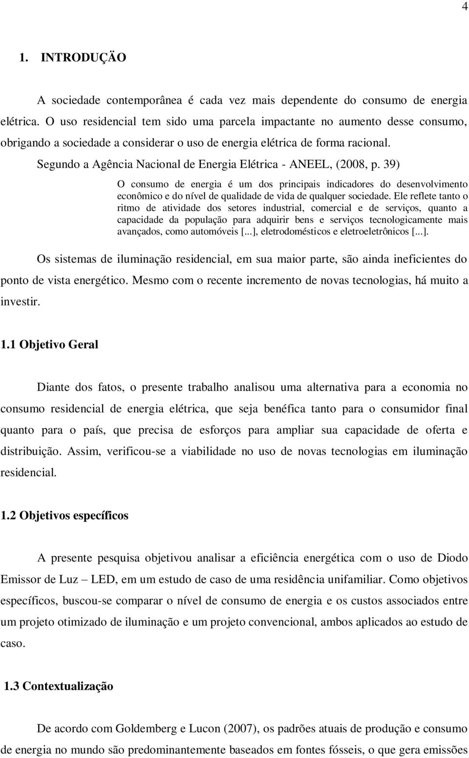 Segundo a Agência Nacional de Energia Elétrica - ANEEL, (2008, p.