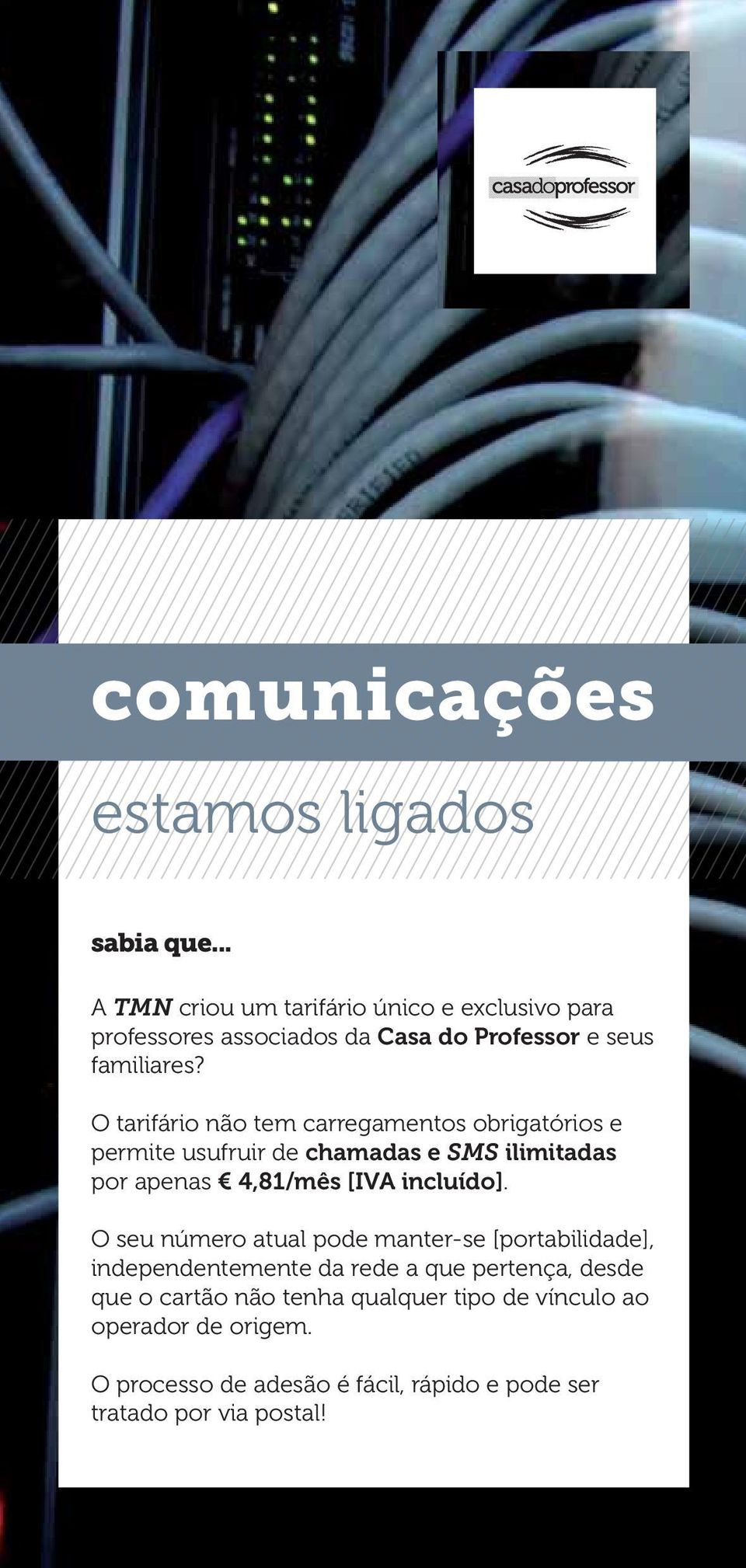 O tarifário não tem carregamentos obrigatórios e permite usufruir de chamadas e SMS ilimitadas por apenas 4,81/mês [IVA