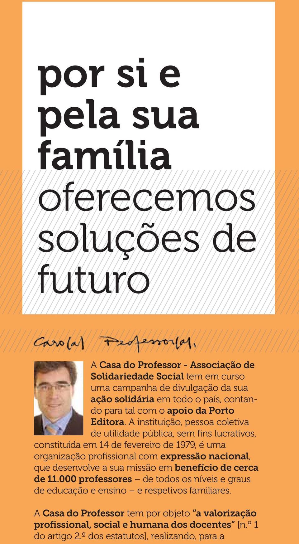 A instituição, pessoa coletiva de utilidade pública, sem fins lucrativos, constituída em 14 de fevereiro de 1979, é uma organização profissional com expressão nacional, que