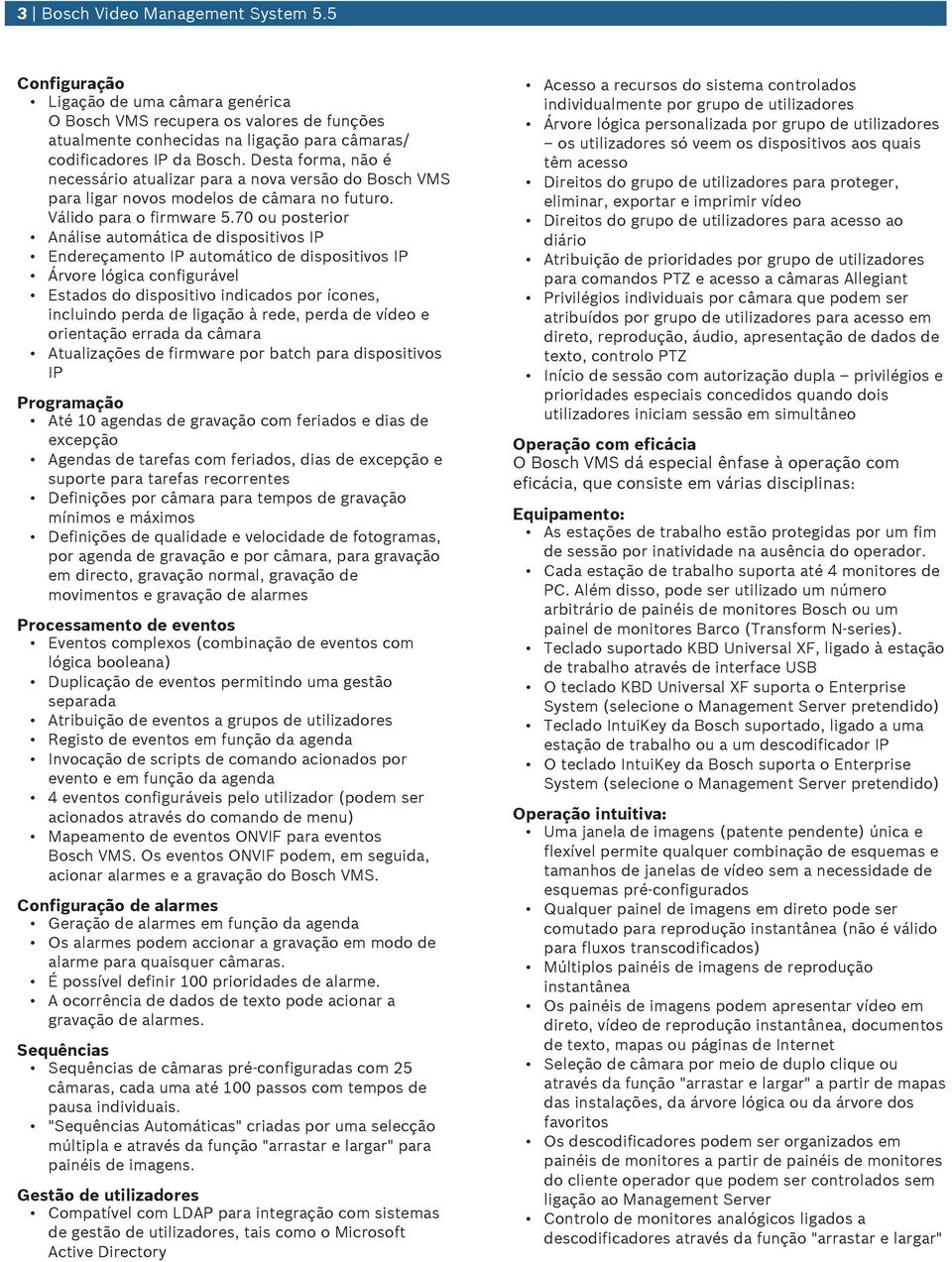 70 ou posterior Análise automática de dispositivos IP Endereçamento IP automático de dispositivos IP Árvore lógica configurável Estados do dispositivo indicados por ícones, incluindo perda de ligação