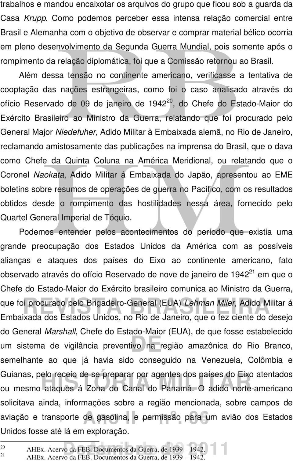 somente após o rompimento da relação diplomática, foi que a Comissão retornou ao Brasil.