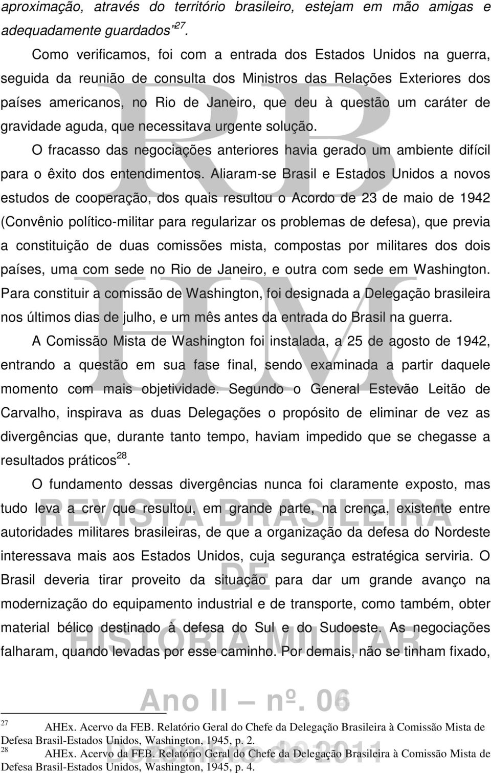 caráter de gravidade aguda, que necessitava urgente solução. O fracasso das negociações anteriores havia gerado um ambiente difícil para o êxito dos entendimentos.