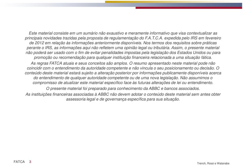 Nos termos dos requisitos sobre práticas perante o IRS, as informações aqui não refletem uma opinião legal ou tributária.