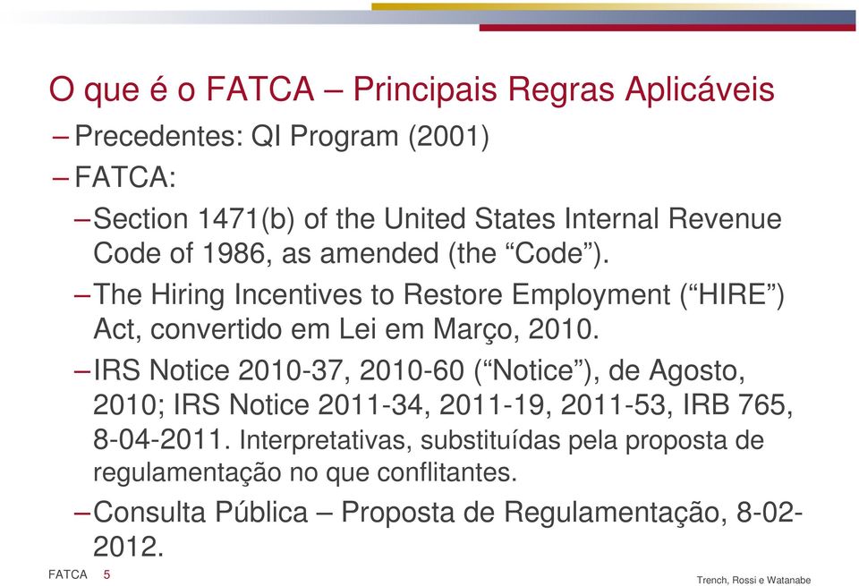 The Hiring Incentives to Restore Employment ( HIRE ) Act, convertido em Lei em Março, 2010.