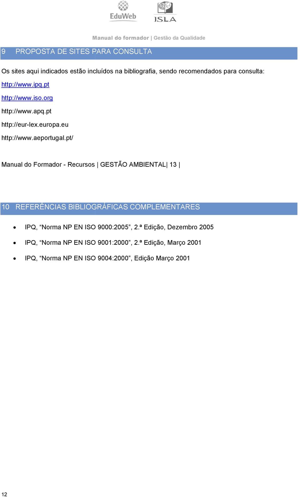 pt/ Manual do Formador - Recursos GESTÃO MIENTL 13 10 REFERÊNIS ILIOGRÁFIS OMPLEMENTRES IPQ, Norma NP EN ISO