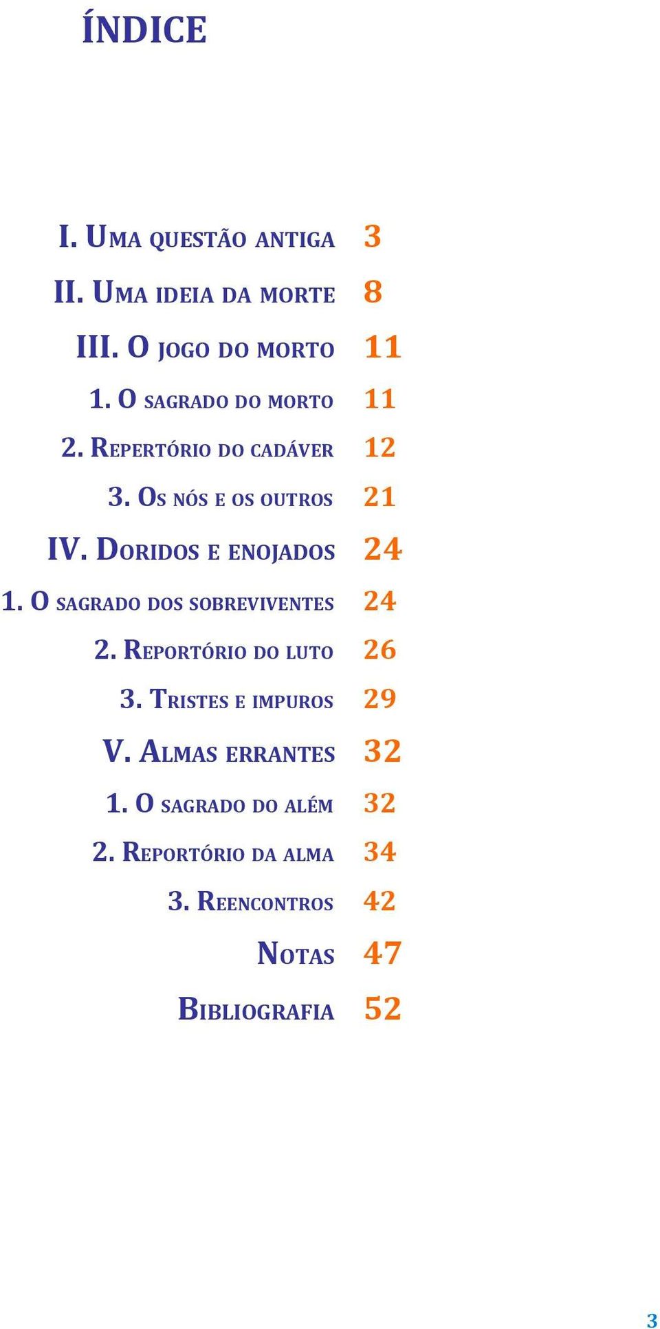 DORIDOS E ENOJADOS 24 1. O SAGRADO DOS SOBREVIVENTES 24 2. REPORTÓRIO DO LUTO 26 3.