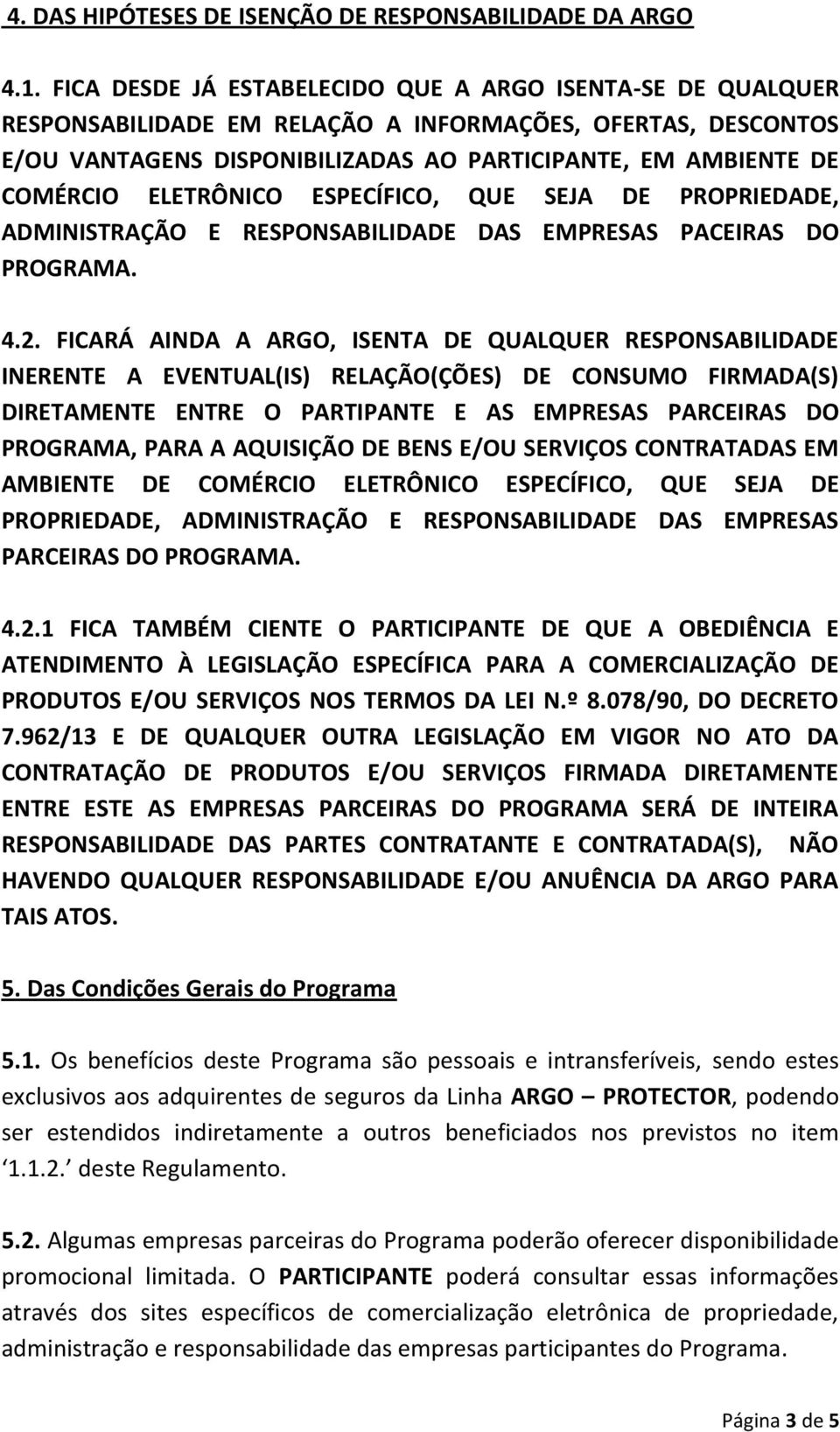 ELETRÔNICO ESPECÍFICO, QUE SEJA DE PROPRIEDADE, ADMINISTRAÇÃO E RESPONSABILIDADE DAS EMPRESAS PACEIRAS DO PROGRAMA. 4.2.