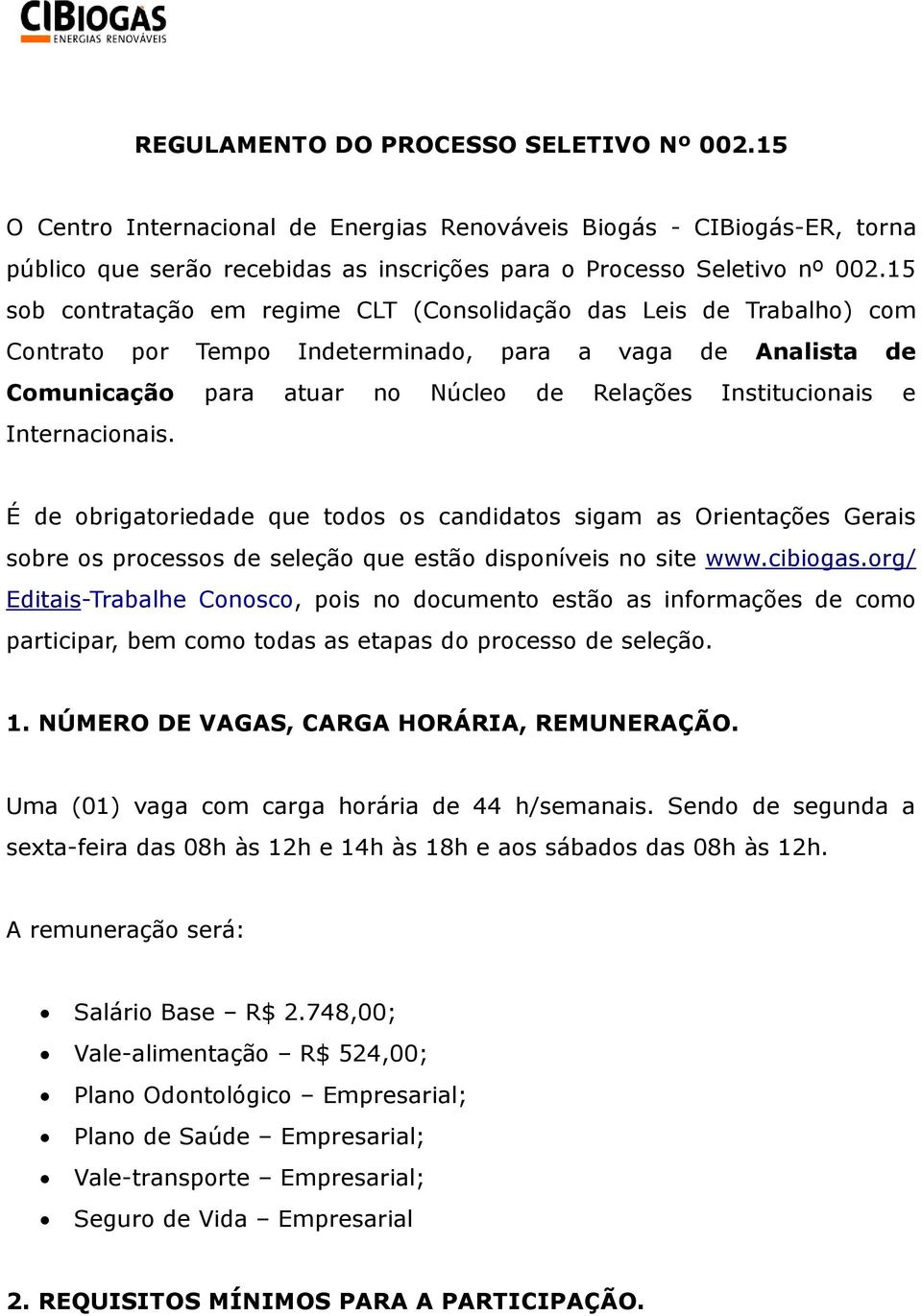 Internacionais. É de obrigatoriedade que todos os candidatos sigam as Orientações Gerais sobre os processos de seleção que estão disponíveis no site www.cibiogas.