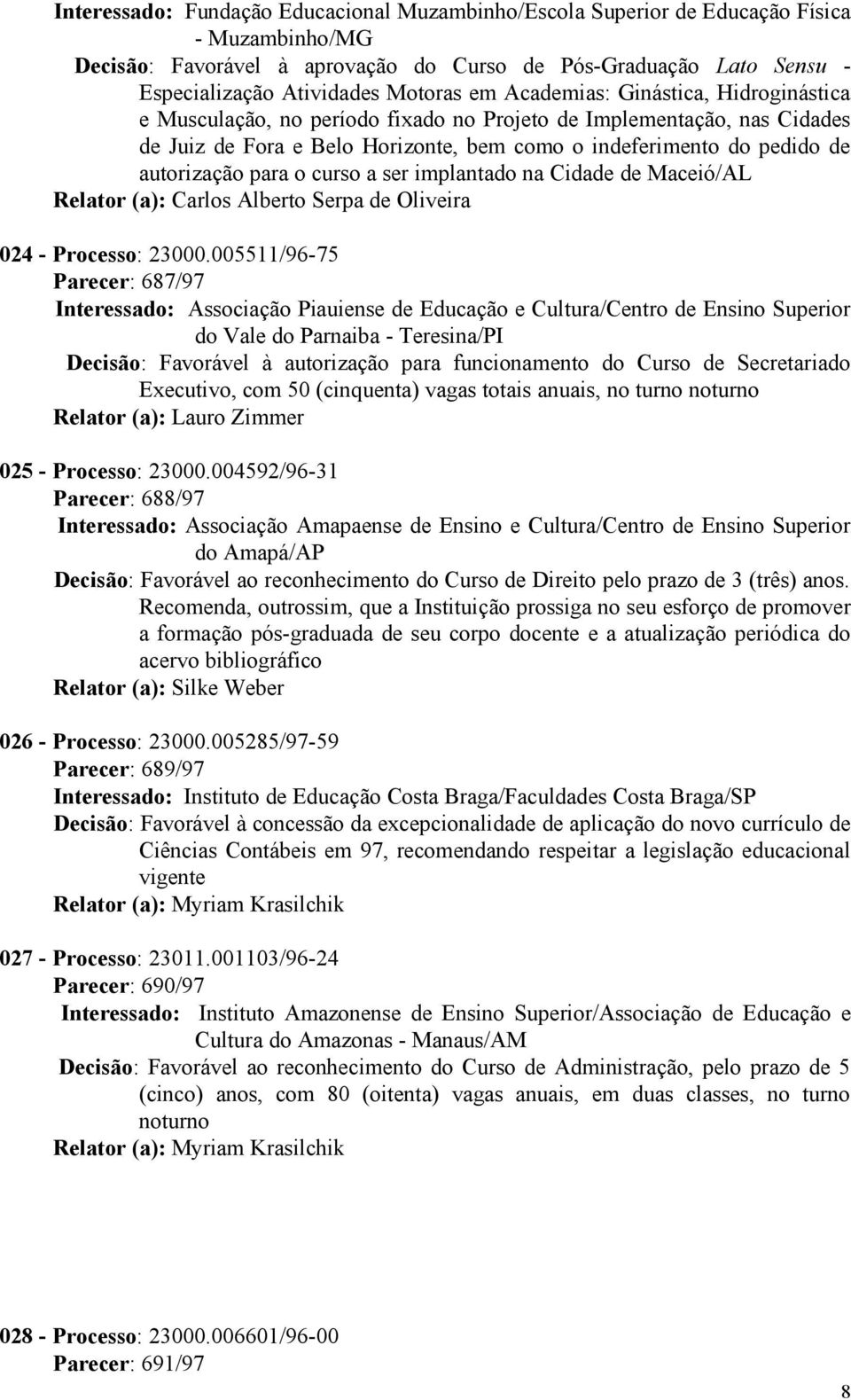 para o curso a ser implantado na Cidade de Maceió/AL Relator (a): Carlos Alberto Serpa de Oliveira 024 - Processo: 23000.