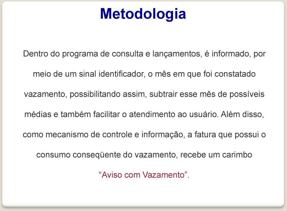 possíveis médias e também facilitar o atendimento ao usuário.