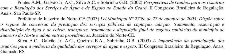 Prefeitura de Juazeiro do Norte-CE (2003) Lei Municipal N 2759, de 27 de outubro de 2003: Dispõe sobre o regime de concessão da prestação dos serviços públicos de captação, adução, tratamento,