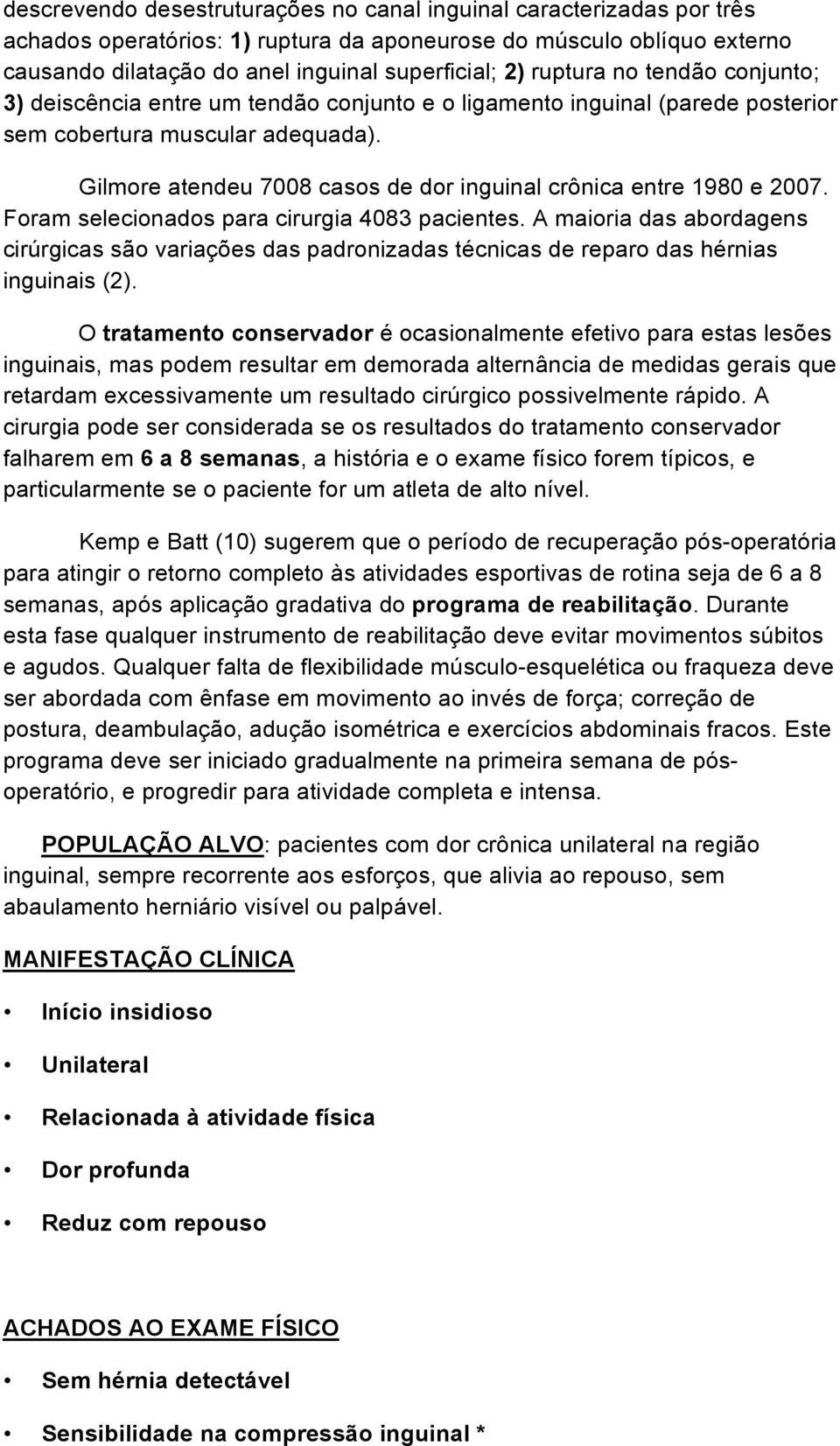 Gilmore atendeu 7008 casos de dor inguinal crônica entre 1980 e 2007. Foram selecionados para cirurgia 4083 pacientes.